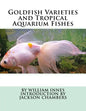 Goldfish Varieties and Tropical Aquarium Fishes - Paperback