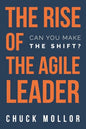 The Rise of the Agile Leader: Can You Make the Shift? - Paperback