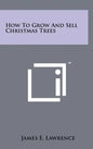 How To Grow And Sell Christmas Trees - Hardcover