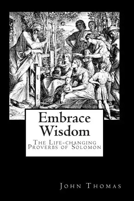 Embrace Wisdom: The Life-changing Proverbs of Solomon - Paperback