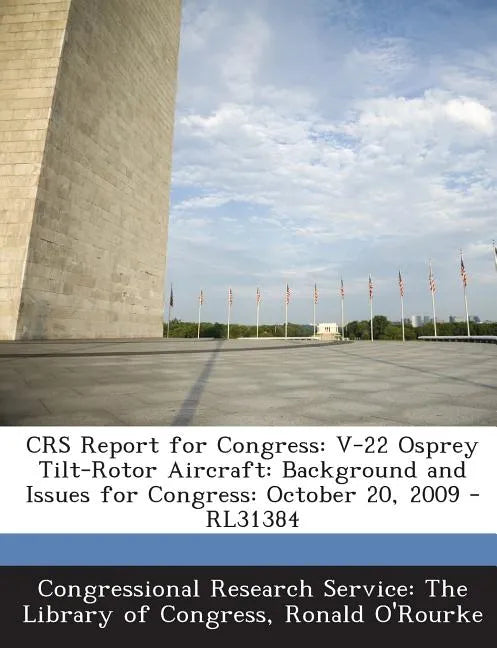 Crs Report for Congress: V-22 Osprey Tilt-Rotor Aircraft: Background and Issues for Congress: October 20, 2009 - Rl31384 - Paperback