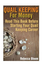 Quail Keeping For Money: Read This Book Before Starting Your Quail Keeping Career: (Building Chicken Coops, DIY Projects) - Paperback