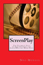 ScreenPlay: The Ultimate Step by Step Tutorial for ScreenWriting Made Easy - Paperback