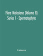 Flora Malesiana (Volume 8) Series I - Spermatophyta; Being An Illustrated Systematic Account Of The Malesian Flora Including Keys For Determination Di - Paperback