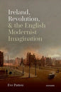 Ireland, Revolution, and the English Modernist Imagination - Hardcover