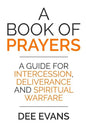 A Book of Prayers: A Guide for Intercession, Deliverance and Spiritual Warfare - Paperback