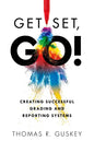 Get Set, Go!: Creating Successful Grading and Reporting Systems (an Action Plan for Leading Lasting Grading Reform in Changing Classrooms) - Paperback