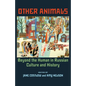 Other Animals: Beyond the Human in Russian Culture and History - Paperback