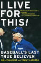 I Live for This: Baseball's Last True Believer - Paperback