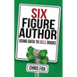 Six Figure Author: Using Data to Sell Books - Paperback