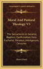 Moral and Pastoral Theology V3: The Sacraments in General, Baptism, Confirmation, Holy Eucharist, Penance, Indulgences, Censures - Hardcover
