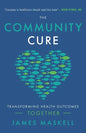 The Community Cure: Transforming Health Outcomes Together - Paperback