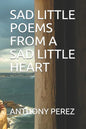 Sad Little Poems from a Sad Little Heart - Paperback
