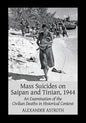 Mass Suicides on Saipan and Tinian, 1944: An Examination of the Civilian Deaths in Historical Context - Paperback