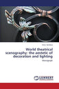 World Theatrical Scenography: The Aestetic of Decoration and Lighting - Paperback