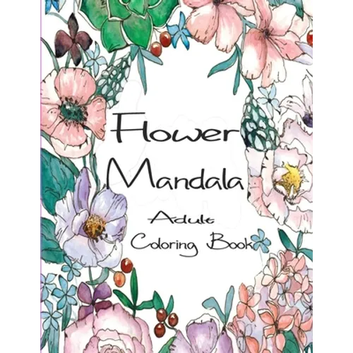 Flower Mandala Adult Coloring Book: 80 Charming Flower Gardens and Mandala Designs to Color, Stress Relief and Relaxation - Paperback