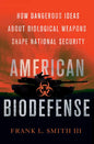 American Biodefense: How Dangerous Ideas about Biological Weapons Shape National Security - Hardcover