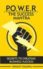 Power: The Success Mantra: Secrets to Creating Business Success - Paperback