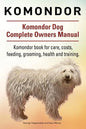 Komondor. Komondor Dog Complete Owners Manual. Komondor book for care, costs, feeding, grooming, health and training. - Paperback