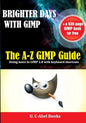 Brighter Days with GIMP: The A-Z GIMP User Guide - Paperback
