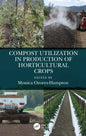 Compost Utilization in Production of Horticultural Crops - Paperback