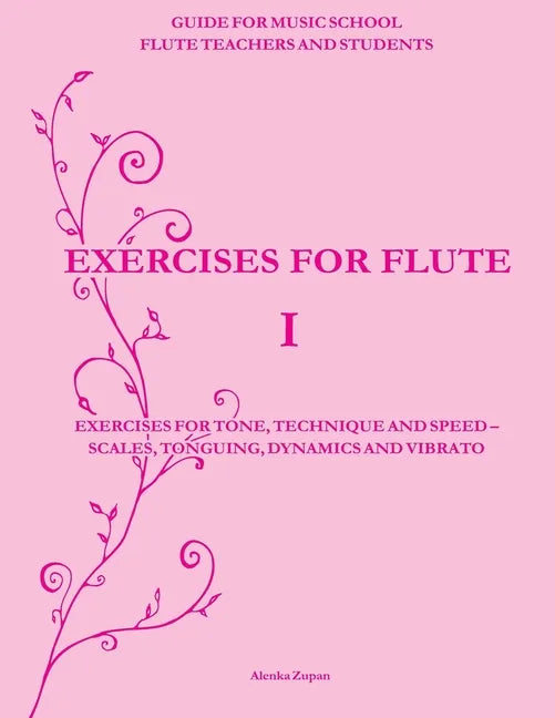 Exercises for Flute I: Exercises for tone, technique and speed - scales, tonguing, dynamics and vibrato - Paperback