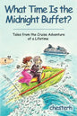 What Time Is the Midnight Buffet?: Tales from the Cruise Adventure of a Lifetime - Paperback