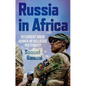 Russia in Africa: Resurgent Great Power or Bellicose Pretender? - Hardcover