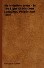 My Neighbor Jesus - In the Light of His Own Language, People and Time - Paperback