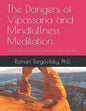 The Dangers of Vipassana and Mindfullness Meditation: How to Avoid Severe Psychological and Physical Side Effects and Harm - Paperback