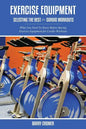 Exercise Equipment: Selecting the Best for Cardio Workouts - Paperback