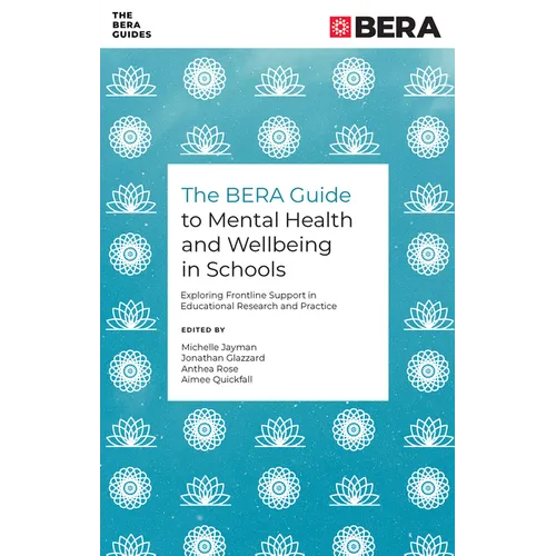 The Bera Guide to Mental Health and Wellbeing in Schools: Exploring Frontline Support in Educational Research and Practice - Paperback