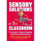 Sensory Solutions in the Classroom: The Teacher's Guide to Fidgeting, Inattention and Restlessness - Paperback