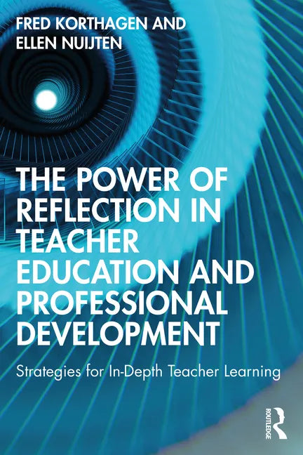 The Power of Reflection in Teacher Education and Professional Development: Strategies for In-Depth Teacher Learning - Paperback