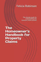 The Homeowner's Handbook for Property Claims: The ultimate guide for understanding the insurance claims process - Paperback