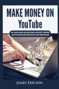 Make Money On YouTube: How to Create and Grow Your YouTube Channel, Gain Millions of Subscribers, Earn Passive Income and Make Money Online Fast While - Paperback