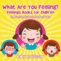 What Are You Feeling? Feelings Books for Children Children's Emotions & Feelings Books - Paperback
