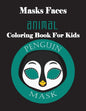Masks Faces Animals Coloring Book For Kids (Penguin Mask): 47 Masks Faces Animals Stunning To Coloring Great gift For Birthday - Paperback