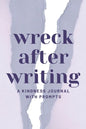 Wreck After Writing, A Kindness Journal With Prompts: A Diary to Destroy that Encourages Honesty and Self-Discovery with a Focus on Positive and Mindf - Paperback