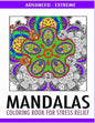 Advanced Mandalas Coloring Book for Stress Relief: 50 Intricate Designs of Nature, Flowers and Swirls to Relax and Meditate. Fun, Therapeutic and Extr - Paperback