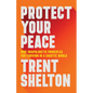 Protect Your Peace: Nine Unapologetic Principles for Thriving in a Chaotic World - Paperback