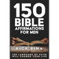 150 Affirmations of Faith for Men: Speaking the language of faith will change your life! - Paperback