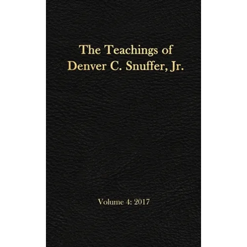 The Teachings of Denver C. Snuffer, Jr. Volume 4: 2017: Reader's Edition Hardback, 6 x 9 in. - Hardcover