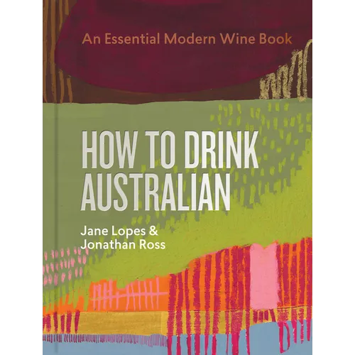 How to Drink Australian: An Essential Modern Wine Book - Hardcover