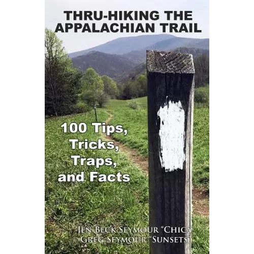 Thru-Hiking the Appalachian Trail: 100 Tips, Tricks, Traps, and Facts - Paperback