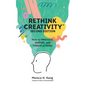 Rethink Creativity: How to INNOVATE, INSPIRE, and THRIVE at WORK - Paperback