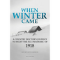 When Winter Came: A Country Doctor's Journey to Fight the Flu Pandemic of 1918 - Paperback