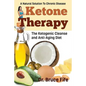 Ketone Therapy: The Ketogenic Cleanse and Anti-Aging Diet - Paperback