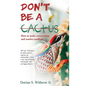 Don't Be a Cactus - Hardcover