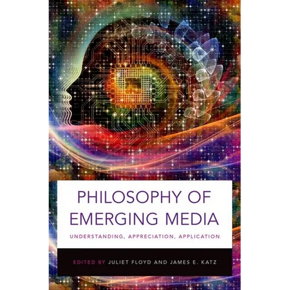 Philosophy of Emerging Media: Understanding, Appreciation, Application - Paperback